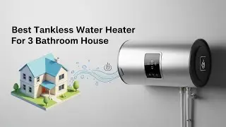 TOP 5 Best Tankless Water Heater For 3 Bathroom House 2026