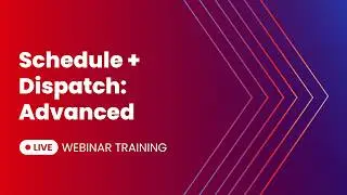 Schedule + Dispatch: Advanced | Live Webinar Recording 02-04-26