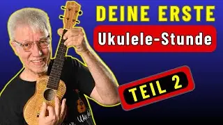 Der gro&szlig;e Ukulele-Einsteiger Workshop: Von 0 auf 5 Songs (Teil 2: Neue Songs & Akkordwechsel)
