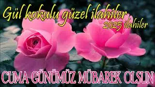 Cuma İlahileri💖Cuma Gününe Özel İlahiler💖Gül Kokulu İlahiler -En Güzel İlahiler - Keyif Veren İlahi