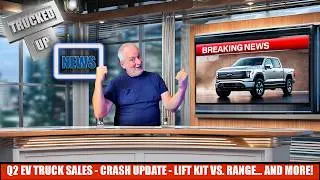 Trucked Up News: Q2 EV Truck #s, Lift vs. EV Range, & Much MORE!