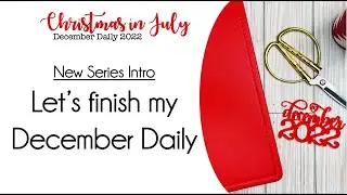 Christmas in July - Finishing my 2022 December Daily