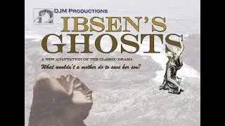 &ldquo;Ibsen&rsquo;s GHOSTS&rdquo; adapted by Dave McCracken (Complete) &copy; 2005 DJM Productions, Inc., NYC (60 FPS)