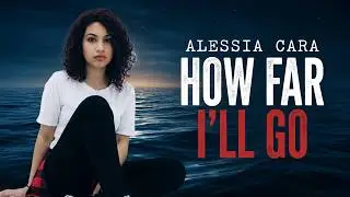 Alessia Cara - How Far I'll Go (Lyrics)