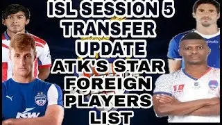 ISL SESSION 5 TRANSFER UPDATE. ATK'S PLAYERS LIST.