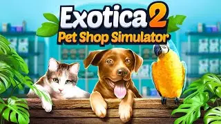 Exotica 2 Pet Shop Simulator - This NEW Pet Shop Sim Has Over 70 Types Of Animals