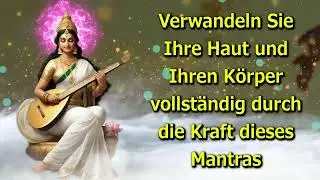 Verwandeln Sie Ihre Haut und Ihren K&ouml;rper vollst&auml;ndig durch die Kraft dieses Mantras