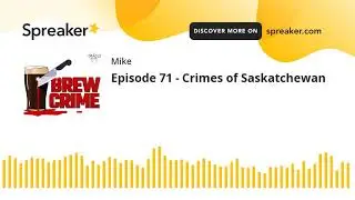 Episode 71 - Crimes of Saskatchewan