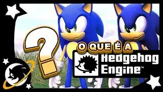 HEDGEHOG ENGINE - O motor gráfico dos jogos de SONIC que os fãs tanto se orgulham!