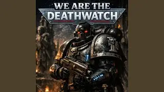 We are the Deathwatch (A Warhammer 40K Deathwatch Inspired Song)