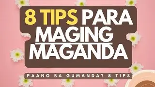 8 Tips Para Maging Maganda (Paano gumanda? 8 Tips)
