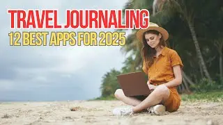 Top 12 Best Travel Journaling Apps You Need to Try in 2025 ✍🏼📱