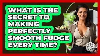 What Is The Secret To Making Perfectly Smooth Fudge Every Time? - The Skillful Chef