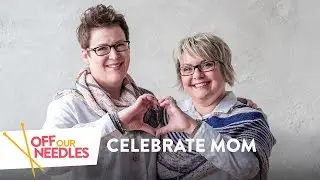 Knitters Celebrate Mom! | Off Our Needles Early Mother's Day Knitting Project Prep S1E4