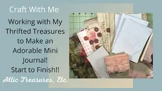 Working With My Thrifted Treasures to Make a Mini Journal! Full Process Start to Finish!!