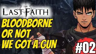 Bloodborne or Not We Got a Gun | The Last Faith | #02
