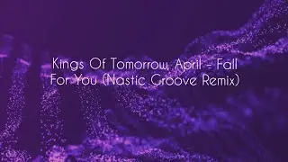 Fall For You (Nastic Groove Remix) Kings Of Tomorrow, April
