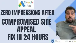 Zero Impressions After Compromised Site Appeal  Google Ads Fix in 24 Hours