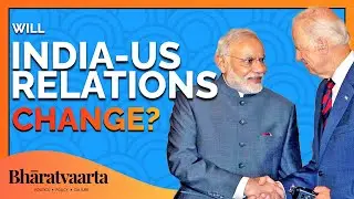 #91 - How will the Biden Administration impact India-US relations? | India Policy | Bharatvaarta
