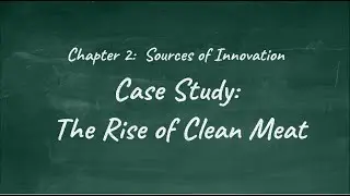 Chapter 2: Sources of Innovation | Case Study: The Rise of Clean Meat