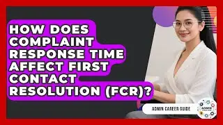 How Does Complaint Response Time Affect First Contact Resolution (FCR)? - Admin Career Guide