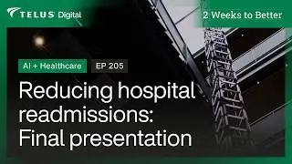 Reducing Hospital Readmissions: The Final AI Healthcare Prototype | 2 Weeks to Better | S2 | EP 205