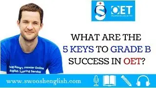 WHAT ARE THE 5 KEYS TO GRADE B SUCCESS IN OET?