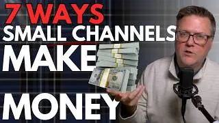7 Ways Small Channels Make Money