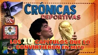 MARADONA   CR&Oacute;NICAS DEPORTIVAS Los 10 cap&iacute;tulos que lo convirtieron en Mito