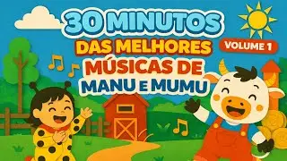 PLAYLIST MANU E MUMU 30 MINUTOS DE PURA ALEGRIA! 🎉🎧 Músicas Infantis para Cantar, Dançar e Aprender!