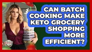 Can Batch Cooking Make Keto Grocery Shopping More Efficient? - Keto Kitchen HQ