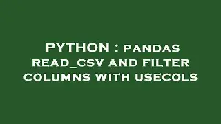 PYTHON : pandas read_csv and filter columns with usecols