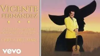 Vicente Fern&aacute;ndez - Cerca del Mar (Cover Audio)