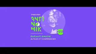 #22 - Podcast Antinomik - Robert Savoie - Comment r&eacute;ussir &agrave; vivre sereinement et &ecirc;tre heureux?