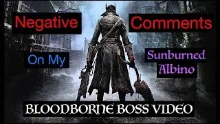 Dissecting Negative Comments On My Bloodborne Boss Video