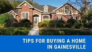 Tips for buying a home in Gainesville FL