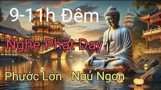 9-11h Đêm Nghe Bài Pháp Thoại Này Phước Lớn Vô Lượng 