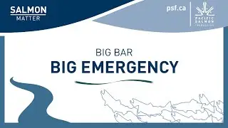 PSF TV: Big Bar - Big Emergency (w/ Jason Hwang, Pacific Salmon Foundation)