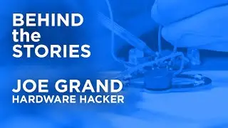 Behind the Story - Joe Grand Hardware Hacker