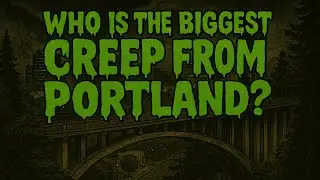 Who is the Biggest Creep in Portland