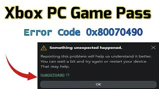 Xbox PC Game Pass Something Unexpected happened Error Code 0x80070490 Fix