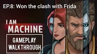 I Am Machine EP.8 - Wygrane starcie z Fridą