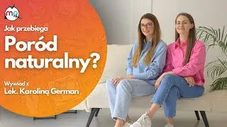 Jak Przebiega Poród Naturalny? Kompleksowy Przewodnik | Wywiad z Lekarką Karoliną German