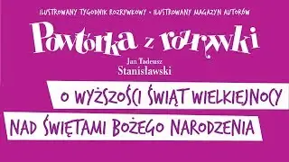 ✭ Powtórka z Rozrywki ✭ O wyższości Świąt Wielkiejnocy nad... - Urodziny Profesora Jana Tadeusza...