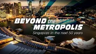Beyond The Metropolis: Singapore In The Next 50 Years | Perspectives | Channel NewsAsia