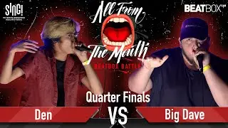 Den vs Big Dave | All From The Mouth Beatbox Battle | Quarter Finals