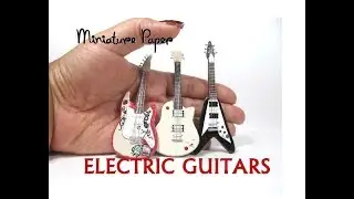 DIY Paper Electric Guitars Dollhouse Miniature Stratocaster, Flying V, and Les Paul 1:12 scale