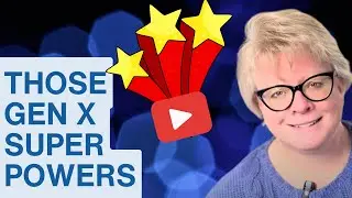START and GROW your YouTube Channel Using 6 Generation X SUPERPOWERS