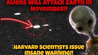 WHAT!? Hostile Alien ATTACK Coming In November Harvard Scientists Issue INSANE Warning !!!