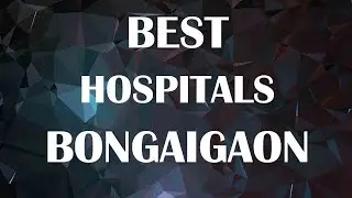 Hospitals and Clinics  in Bongaigaon, India